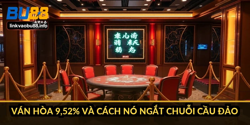 Phương pháp cược dích dắc trong Baccarat hiệu quả không 2 Ván hòa 9,52% và cách nó ngắt chuỗi cầu đảo