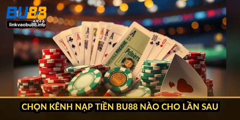 Nạp tiền BU88: 5 kênh, hạn mức và thời gian tiền vào ví 4 Chọn kênh nạp tiền BU88 nào cho lần sau
